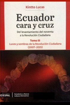 Paperback Ecuador Cara y Cruz: Del levantamiento del noventa a la Revolución Ciudadana -Tomo 3, 2007-2015- [Spanish] Book