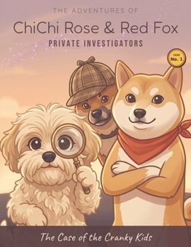 The Adventures of ChiChi Rose & Red Fox - Private Investigators: The Case of the Cranky Kids