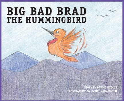 Hardcover BIG BAD BRAD the Hummingbird Book