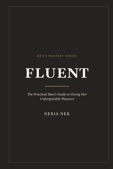 Paperback Fluent: The Practical Man's Guide to Giving Her Unforgettable Pleasure Book