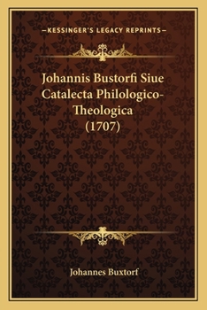 Paperback Johannis Bustorfi Siue Catalecta Philologico-Theologica (1707) [Latin] Book