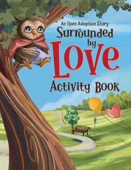Paperback Surrounded by Love Activity Book: An Open Adoption Story Book