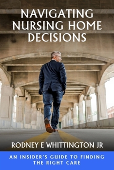Paperback Navigating Nursing Home Decisions: An Insider's Guide to Finding the Right Care Book