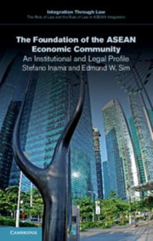 The Foundation of the ASEAN Economic Community: An Institutional and Legal Profile - Book  of the Integration through Law: The Role of Law and the Rule of Law in ASEAN Integration