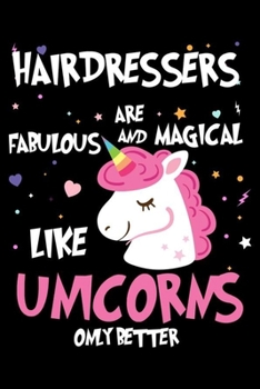 Hairdressers Are Fabulous And Magical Like Unicorns Only Better: Unicorn Notebook, Productivity Planner, Schedule Book For Appointments, To Do List Notepad for Women, Daily Work Journal