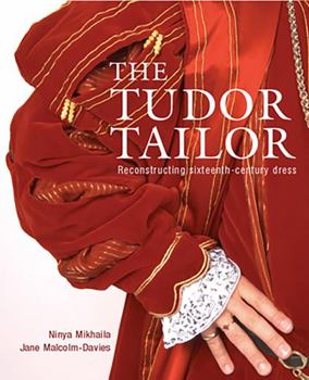 Tudor Tailor: Reconstructing sixteenth - century dress