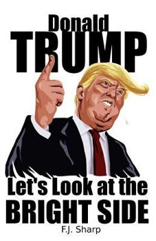 Paperback Donald Trump: Let's Look at the Bright Side Book