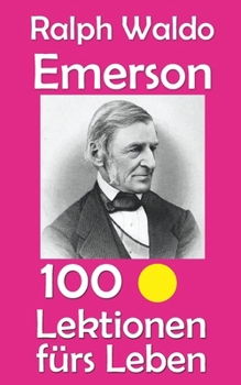 Ralph Waldo Emerson: 100 Lektionen fürs Leben (German Edition)