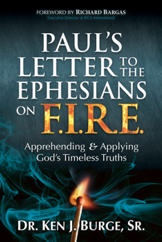 Paperback Paul's Letter to the Ephesians on F.I.R.E.: Apprehending and Applying God's Timeless Truths Book