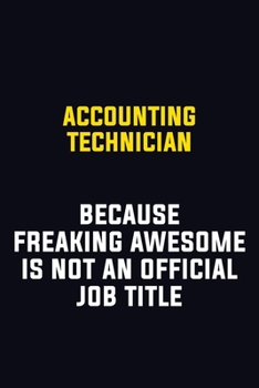 Accounting Technician Because Freaking Awesome Is Not An Official Job Title: Motivational Career Pride Quote 6x9 Blank Lined Job Inspirational Notebook Journal