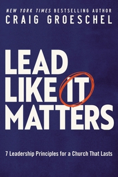 Hardcover Lead Like It Matters: 7 Leadership Principles for a Church That Lasts Book
