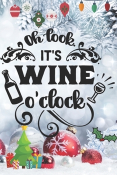 Oh Look It's Wine O'clock: Blank Lined Journal to Write in, 120 Pages ( 6"x 9" ) Funny Christmas Themed Notebook Diary, Perfect Stocking Filler for ... White Xmas Decorations Cover, Ideal Gift