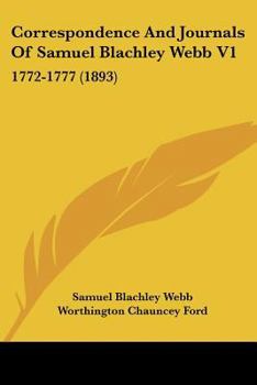 Paperback Correspondence And Journals Of Samuel Blachley Webb V1: 1772-1777 (1893) Book