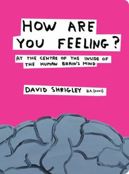 Hardcover How Are You Feeling?: At the Centre of the Inside of the Human Brain's Mind Book