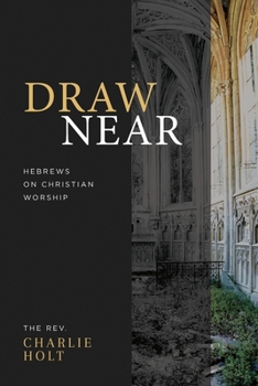 Paperback Draw Near: Hebrews on Christian Worship Book