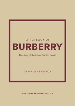 Hardcover Little Book of Burberry: The Story of the Iconic Fashion House Book