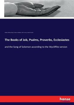 Paperback The Books of Job, Psalms, Proverbs, Ecclesiastes: and the Song of Solomon according to the Wycliffite version Book