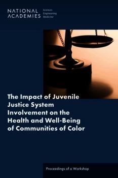 Paperback The Impact of Juvenile Justice System Involvement on the Health and Well-Being of Youth, Families, and Communities of Color: Proceedings of a Workshop Book