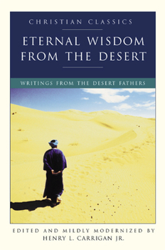 Paperback Eternal Wisdom from the Desert: Writings from the Desert Fathers (Christian Classic) Book