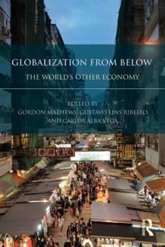 Paperback Globalization from Below: The World's Other Economy Book