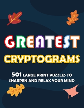 Paperback Greatest Cryptogram: 501 Large Print Puzzles To Sharpen And Relax Your Mind Book