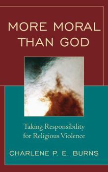 Hardcover More Moral than God: Taking Responsibility for Religious Violence Book