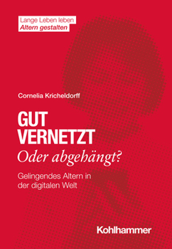 Paperback Gut Vernetzt Oder Abgehangt?: Gelingendes Altern in Der Digitalen Welt [German] Book
