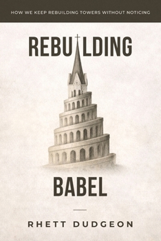 Paperback Rebuilding Babel: How we keep rebuilding towers without noticing Book