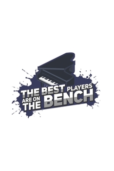 The Best Players Are On The Bench: Grand Piano Journal Notebook Workbook For Music, Instrumental And Classic Fan - 6x9 - 120 Graph Paper Pages