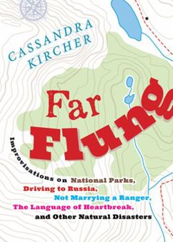 Far Flung: Improvisations on National Parks, Driving to Russia, Not Marrying a Ranger, the Language of Heartbreak, and Other Natural Disasters - Book  of the In Place