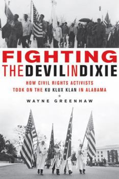 Hardcover Fighting the Devil in Dixie: How Civil Rights Activists Took on the Ku Klux Klan in Alabama Book