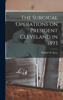 Hardcover The Surgical Operations on President Cleveland in 1893 Book