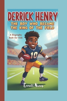 DERRICK HENRY: The Boy Who Became the King of the Field (A Biography Book for Kids)