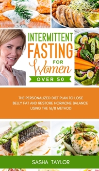 Hardcover Intermittent Fasting for Women Over 50: The Personalized Diet Plan to Lose Belly Fat and Restore Hormone Balance Using the 16/8 Method Book