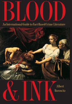 Hardcover Blood and Ink: An International Guide to Fact-Based Crime Literature Book