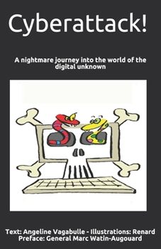 Cyberattack!: A nightmare journey into the world of the digital unknown (Global Work Collection)