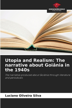 Paperback Utopia and Realism: The narrative about Goiânia in the 1940s Book