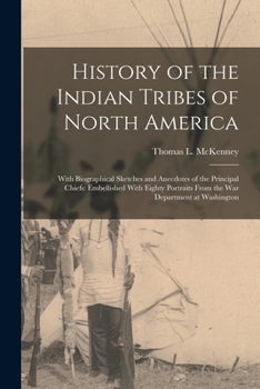 Paperback History of the Indian Tribes of North America: With Biographical Sketches and Anecdotes of the Principal Chiefs: Embellished With Eighty Portraits Fro Book