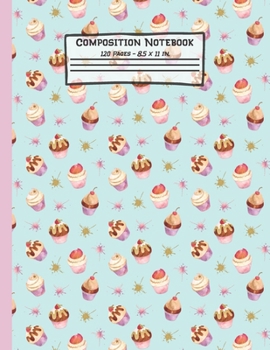 Paperback Cupcakes Composition Notebook: Cupcake Gifts: Paperback Blank Wide Ruled Lined Paper Journal for School: 8.5" x 11" Book