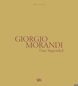 Hardcover Giorgio Morandi: Time Suspended Book