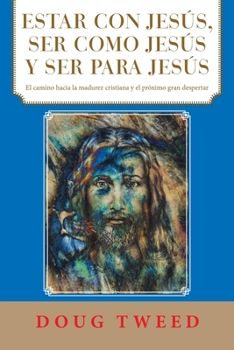 Paperback Estar Con Jesús, Ser Como Jesús Y Ser Para Jesús: El Camino Hacia La Madurez Cristiana Y El Próximo Gran Despertar [Spanish] Book