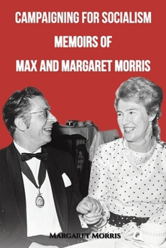 Paperback Campaigning for Socialism: Memoirs of Max and Margaret Morris Book