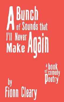 Paperback A Bunch of Sounds that I'll Never Make Again: A Book of Comedy Poetry Book