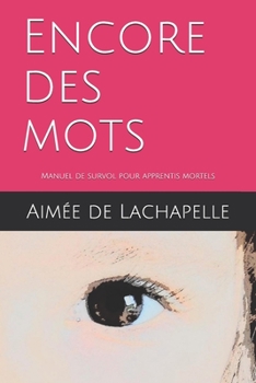Paperback Encore des mots: Manuel de survol pour apprentis mortels [French] Book