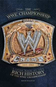Paperback The Wwe Championship: A Look Back at the Rich History of the Wwe Championship Book