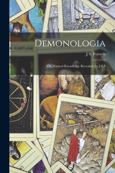 Paperback Demonologia: Or, Natural Knowledge Revealed, by J.S.F Book