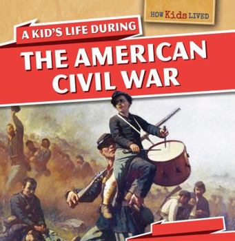 Paperback A Kid's Life During the American Civil War Book