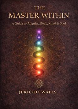 Paperback The Master Within: A Guide to Aligning Body, Mind & Soul Book