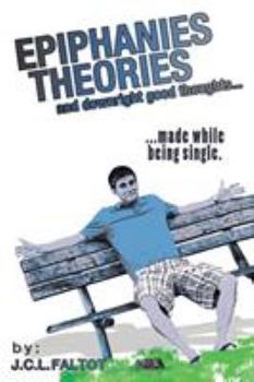 Paperback Epiphanies, Theories, and Downright Good Thoughts...: ...Made While Being Single. Book