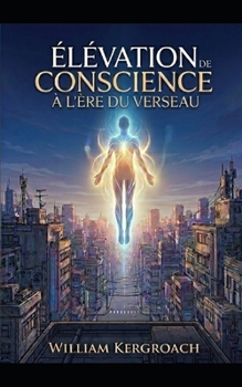 Paperback Élévation de Conscience À l'Ère Du Verseau: Manuel de Transmutation de l'Espèce [French] Book